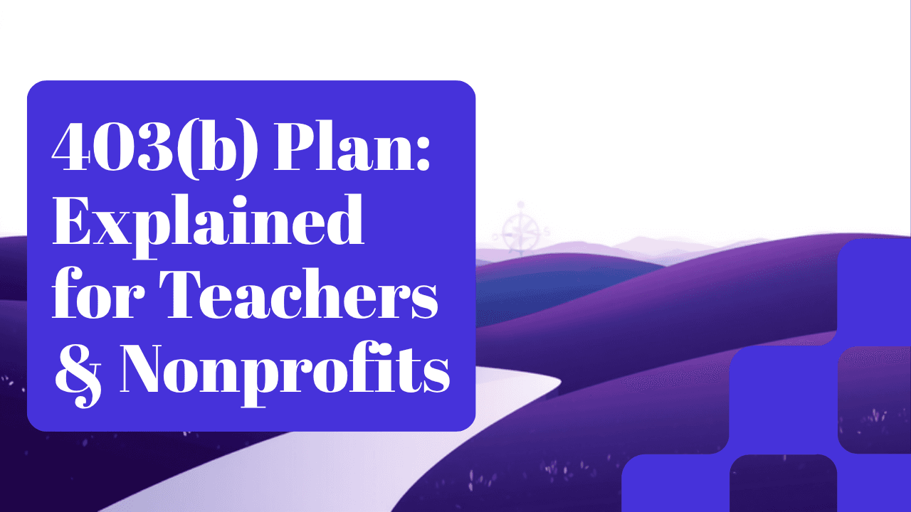 403(b) Plan: How the Teacher and Nonprofit Retirement Account Works