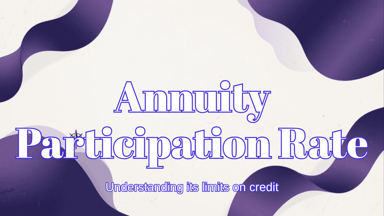 Annuity participation rate: what it is and how it limits your credit