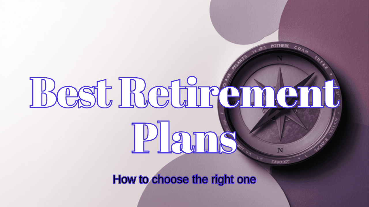 Best Retirement Plans: How to Choose the Right One