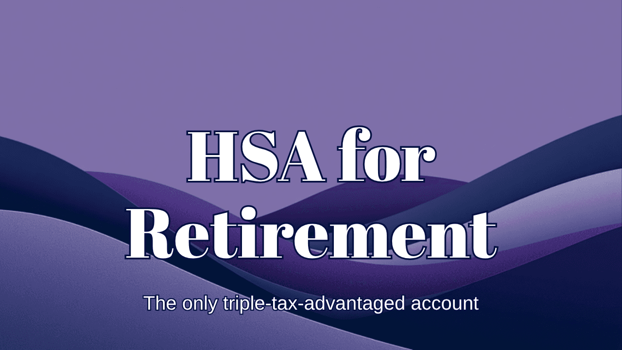 HSA for Retirement: Using a Health Account as a Stealth Retirement Fund