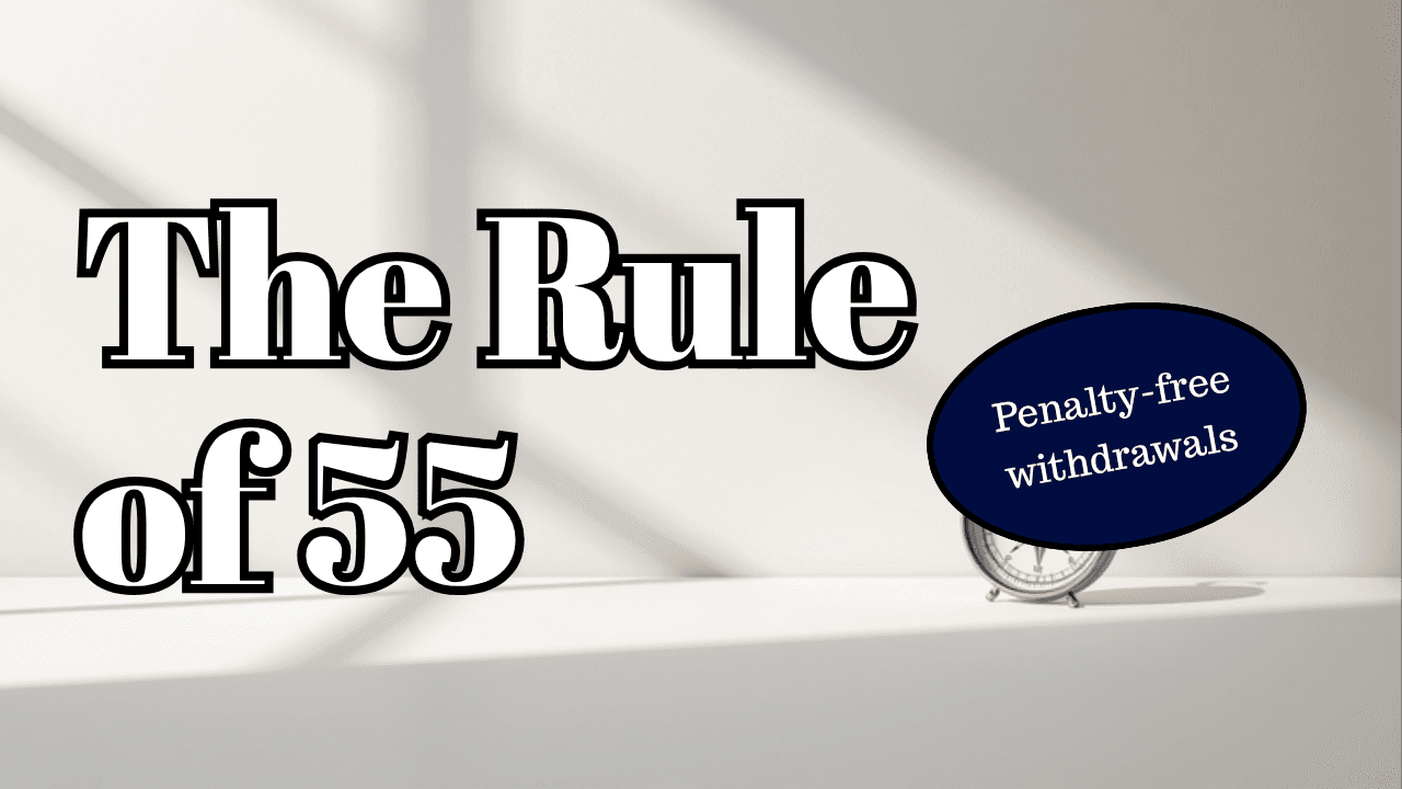 The Rule of 55: Penalty-Free 401(k) Withdrawals Before 59½