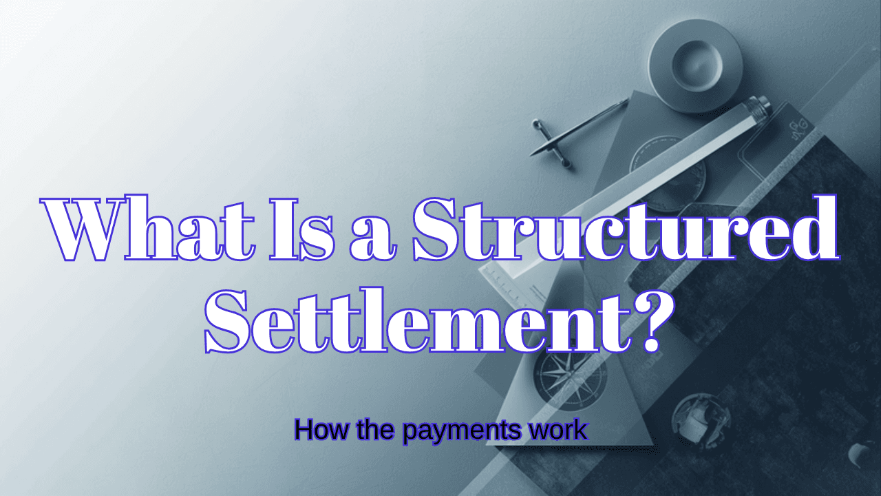 What Is a Structured Settlement? How the Payments Work