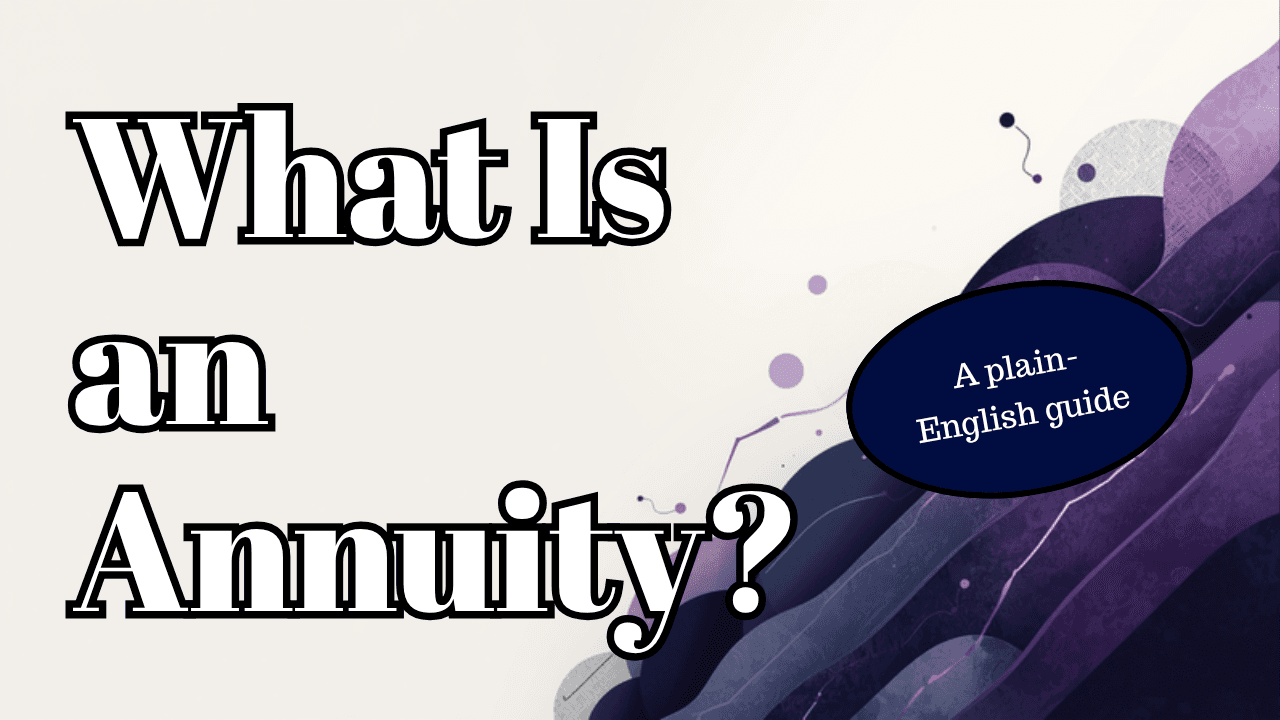 What Is an Annuity? A Plain-English Guide to How They Work