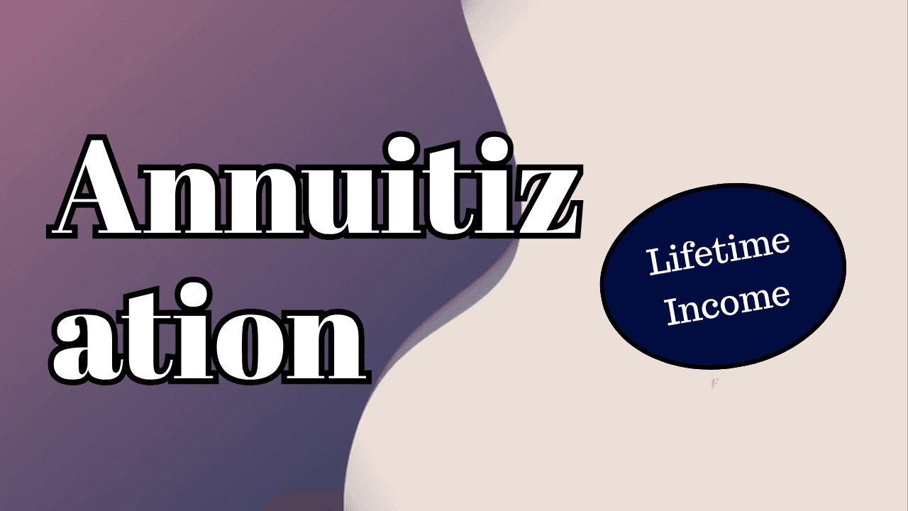 Annuitization: How Turning an Annuity Into Lifetime Income Works