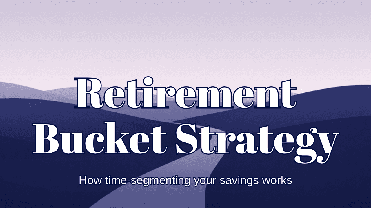 Retirement bucket strategy: how time-segmenting your savings actually works