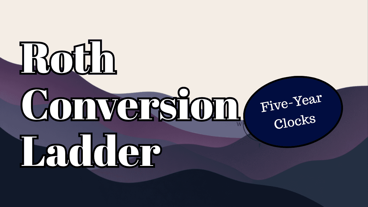 Roth conversion ladder: how the five-year clocks actually work